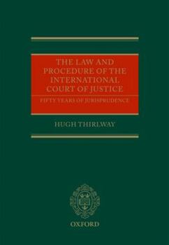The Law and Procedure of the International Court of Justice: Fifty Years of Jurisprudence