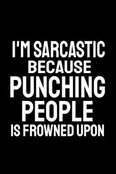 Paperback I'm Sarcastic Because Punching People Is Frowned Upon: Office Humor, Thank You Gifts for Coworkers Notebook Book