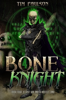 A Lost God and A Hostile Land: A LitRPG Fantasy Adventure - Book #4 of the Bone Knight