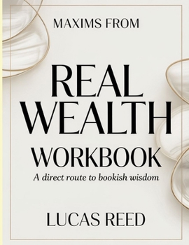 Paperback Maxims From Real Wealth: A direct route to bookish wisdom Book