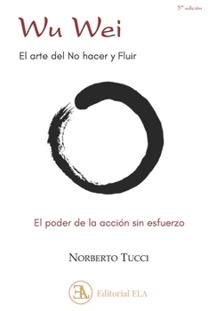 Paperback Wu Wei. El Arte de No Hacer Y Fluir: El Poder de la Accion Sin Esfuerzo [Spanish] Book