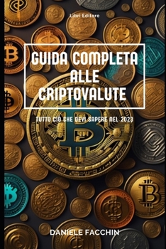 Paperback Guida completa alle criptovalute: Tutto ciò che devi sapere nel 2023 [Italian] Book