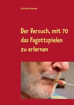 Paperback Der Versuch, mit 70 das Fagott-Spielen zu erlernen: 87 Berichte über Fagott-Lektionen mit der Musiklehrerin [German] Book