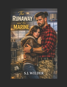 The Runaway & The Marine: She Ran From Her Past. He Became Her Future.