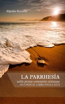 Paperback La parrhesia: nelle prime comunità cristiane secondo il libro degli Atti [Italian] Book