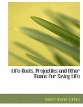 Hardcover Life-Boats, Projectiles and Other Means for Saving Life [Large Print] Book