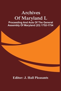 Archives Of Maryland L; Proceeding And Acts Of The General Assembly Of Maryland (23) 1752-1754