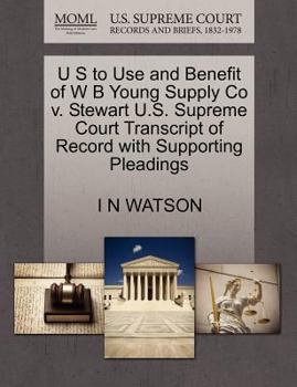 Paperback U S to Use and Benefit of W B Young Supply Co V. Stewart U.S. Supreme Court Transcript of Record with Supporting Pleadings Book