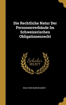 Hardcover Die Rechtliche Natur Der Personenverbände Im Schweizerischen Obligationenrecht [German] Book