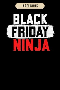 Notebook: Black friday ninja christmas shopping veteran move  Notebook|6x9(100 pages)Blank Lined Paperback Journal For Student, kids, women, girls, boys, men, birthday gifts|Veteran day gifts notebook