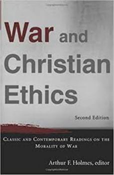 War and Christian Ethics,: Classic and Contemporary Readings on the Morality of War