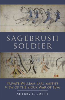 Paperback Sagebrush Soldier: Private William Earl Smith's View of the Sioux War of 1876 Book