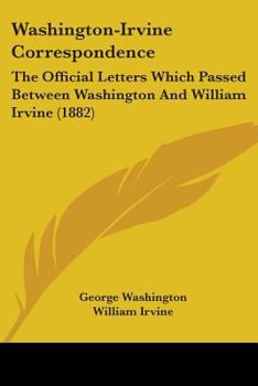 Paperback Washington-Irvine Correspondence: The Official Letters Which Passed Between Washington And William Irvine (1882) Book