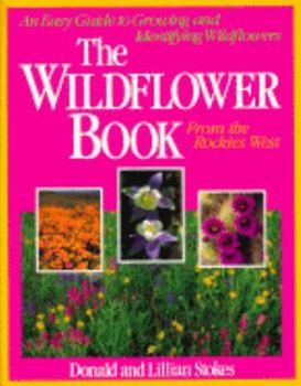 Paperback The Wildflower Book: From the Rockies West; An Easy Guide to Growing and Identifying Wildflowers Book