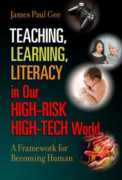 Paperback Teaching, Learning, Literacy in Our High-Risk High-Tech World: A Framework for Becoming Human Book