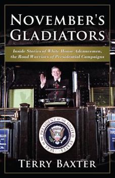 Hardcover November's Gladiators Inside Stories of White House Advancemen, the Road Warriors of Presidential Campaigns Book