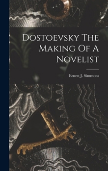 Hardcover Dostoevsky The Making Of A Novelist Book