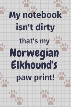My notebook isn't dirty that's my Norwegian Elkhound's paw print!: For Norwegian Elkhound Dog Fans