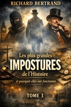 LES PLUS GRANDES IMPOSTURES DE L'HISTOIRE (TOME 3): Et pourquoi elles ont fonctionné ! (French Edition)