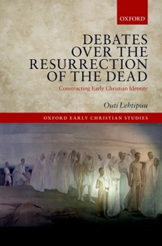 Hardcover Debates Over the Resurrection of the Dead: Constructing Early Christian Identity Book