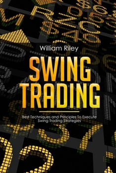 Paperback Swing Trading: Best Techniques and Principles To Execute Swing Trading Strategies Book