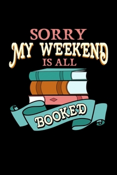 Sorry My Weekend Is All Booked: Funny Bookworm Reading Pun Blank Composition Notebook for Journaling & Writing (120 Lined Pages, 6" x 9")
