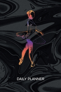 DAILY PLANNER WEEKLY CALENDAR: Ballet Dancer Organizer Undated - Blank 52 Weeks Monday to Sunday -120 Pages- Ballet Classes Notebook Journal Ballet ... To-Do List for Dance Couple & Dance Partner