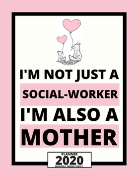 I'm Not Just A Social-Worker I'm Also A Mother: 2020 Planner For Social Workers, 1-Year Daily, Weekly And Monthly Organizer With Calendar, Appreciation Gift For Social Worker (8" x 10")