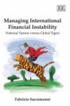 Managing International Financial Instability: National Tamers Versus Global Tigers