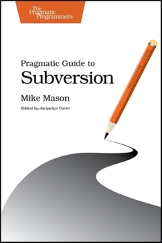 Pragmatic Version Control: Using Subversion (The Pragmatic Starter Kit Series)