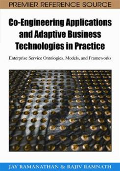 Hardcover Co-Engineering Applications and Adaptive Business Technologies in Practice: Enterprise Service Ontologies, Models, and Frameworks Book