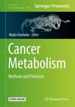 Cancer Metabolism: Methods and Protocols - Book #1928 of the Methods in Molecular Biology