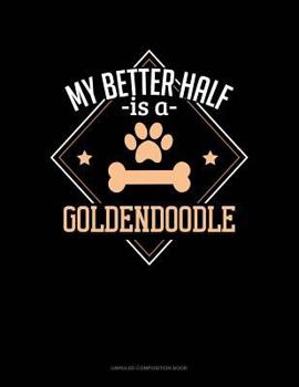 Paperback My Better Half Is a Goldendoodle: Unruled Composition Book