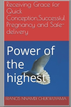 Paperback Receiving Grace for Quick Conception, Successful Pregnancy and Safe-delivery: Power of the highest Book