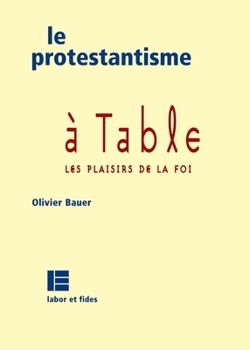 Paperback Le protestantisme à table: Les plaisirs de la foi [French] Book