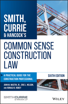 Hardcover Smith, Currie & Hancock's Common Sense Construction Law: A Practical Guide for the Construction Professional Book