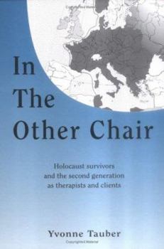 In the Other Chair: Holocaust Survivors and the Second Generation As Therapists and Clients