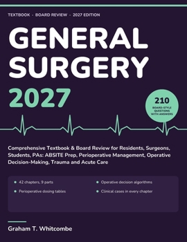 General Surgery 2027: Comprehensive Textbook & Board Review for Residents, Surgeons, Students, PAs: ABSITE Prep, Perioperative Management, Operative Decision-Making, Trauma and Acute Care
