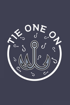 Tie One On: Funny Angling Journal | Notebook | Workbook For Fishing Dad, Fly Fishing And Angling Lover - 6x9 - 120 Graph Paper Pages