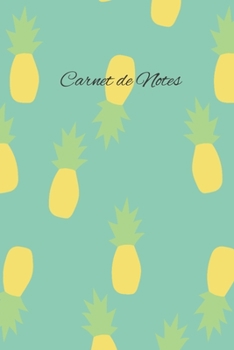 Carnet de Notes: Cahier Ananas Ligné, Bloc-note, Journal 100 pages, Agenda Dimensions 15,2cm x 22,8cm (French Edition)
