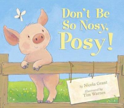 Hardcover Don't Be So Nosy, Posy! Book