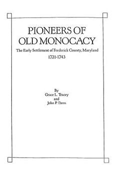Pioneers of Old Monocacy : The Early Settlement of Frederick County, Maryland, 1721-1743