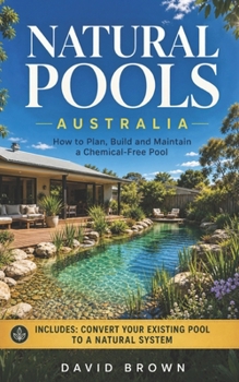 Paperback Natural Pools Australia: How to Plan, Build and Maintain a Chemical-Free Pool Book