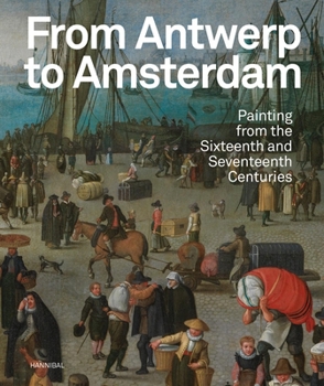 Paperback From Antwerp to Amsterdam: Painting from the Sixteenth and Seventeenth Centuries Book