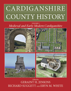 Hardcover Cardiganshire County History: Volume 2: Medieval and Early Modern Cardiganshire Book