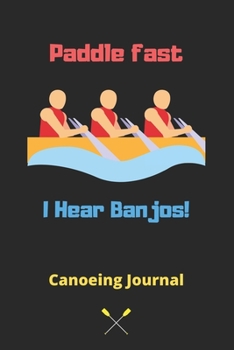 Paperback Paddle fast I Hear Banjos: Canoeing Notebook, Canoeing Lover Gifts for Women, Girls and Kids-120 Pages(6"x9") Matte Cover Finish Book