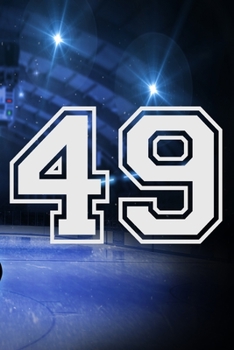49 Journal: A Hockey Jersey Number #49 Forty Nine Notebook For Writing And Notes: Great Personalized Gift For All Players, Coaches, And Fans (Ice Rink Puck Print)
