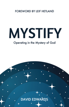 Paperback Mystify: Operating in the Mystery of God Book