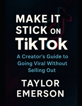 Paperback Make It Stick on TikTok: A Creator's Guide to Going Viral Without Selling Out Book