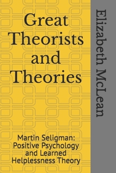 Paperback Great Theorists and Theories: Martin Seligman and 'Positive Psychology and Learned Helplessness Theory' Book